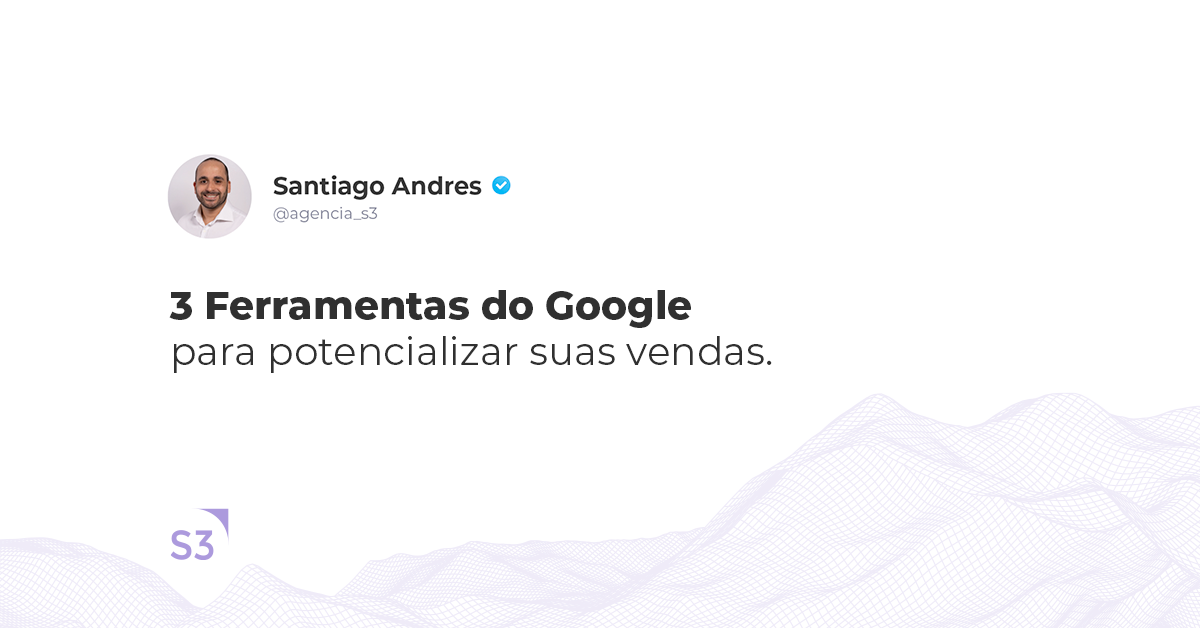 3 ferramentas do Google para potencializar suas vendas