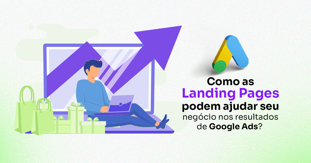 Como as Landing Pages podem ajudar seu negócio nos resultados do Google Ads