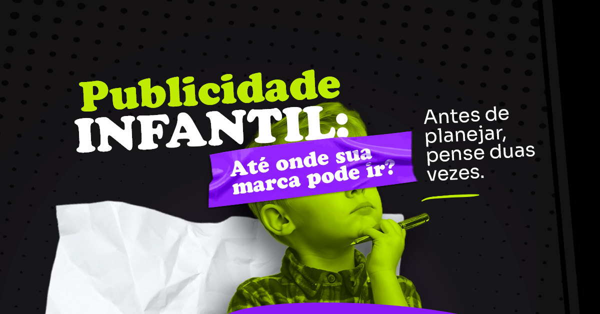 Publicidade infantil: até onde sua marca pode ir?