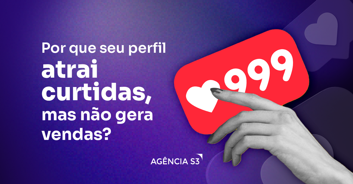 Por que seu perfil atrai curtidas, mas não gera vendas?