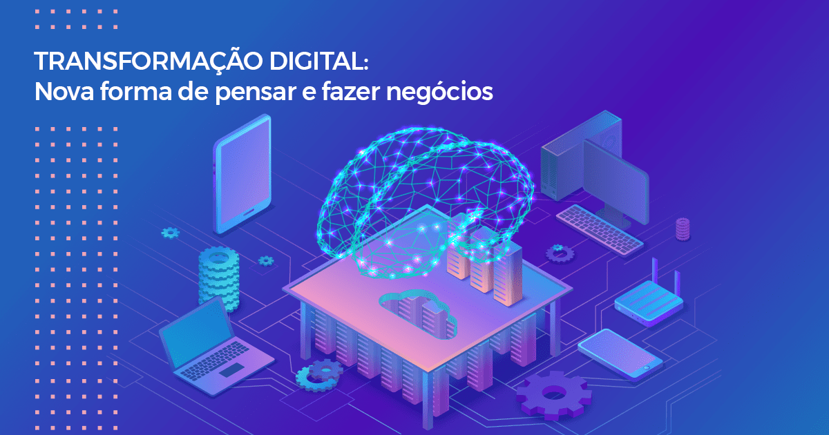 Artigo - Transformação digital: nova forma de pensar e fazer negócios